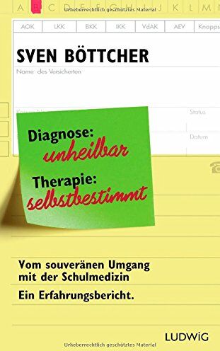 Sven Böttcher - Diagnose: unheilbar. Therapie: selbstbestimmt: Vom souveränen Umgang mit der Schulmedizin. Ein Erfahrungsbericht - Preis vom 09.10.2026 07:28:09 h