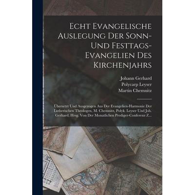 Echt Evangelische Auslegung Der Sonn-Und Festtags-Evangelien Des Kirchenjahrs, Taschenbuch von Martin Chemnitz,Johann Gerhard,Polycarp Leyser, Legare