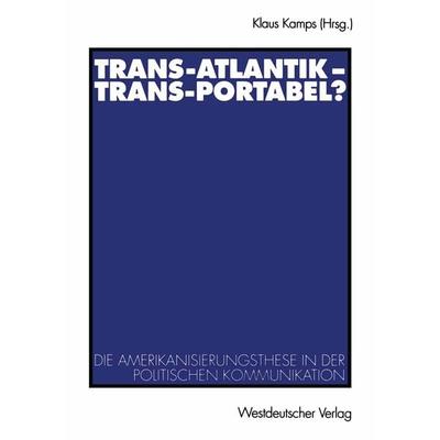 Trans-Atlantik — Trans-Portabel?, Taschenbuch von Klaus Kamps, VS Verlag für Sozialwissenschaften, 978-3-531-13508-3