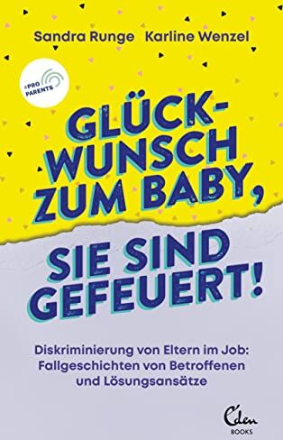 Sandra Runge - Glückwunsch zum Baby, Sie sind gefeuert!: Diskriminierung von Eltern im Job: Fallgeschichten von Betroffenen und Lösungsansätze - Preis vom 04.10.2026 03:51:26 h