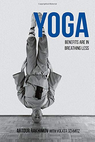 Artour Rakhimov - Yoga Benefits Are in Breathing Less: Measure Progress in Health Using DIY Body Oxygen Test To Defeat Symptoms and Diseases with Smart Yoga - Preis vom 30.09.2026 09:01:18 h