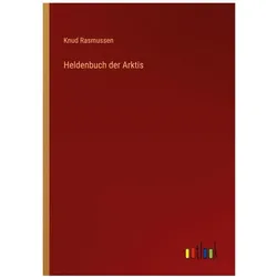 Heldenbuch der Arktis, Belletristik von Knud Rasmussen