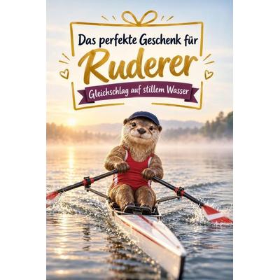 Das perfekte Geschenk für Ruderer, Taschenbuch von Liam Peters, Tiptop, 978-3-696-13163-0