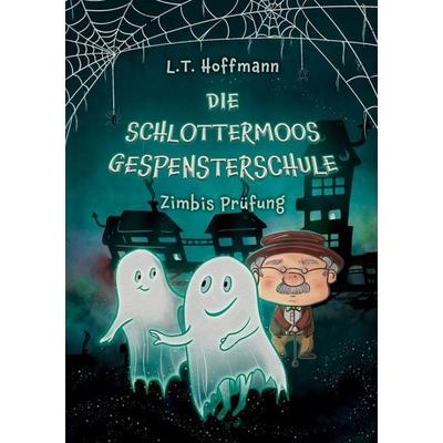 Die Schlottermoos-Gespensterschule - Zimbis Prüfung, Taschenbuch von L.T. Hoffmann, BoD – Books on Demand, 978-3-7693-0149-6