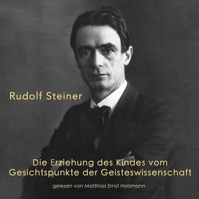 Die Erziehung des Kindes vom Gesichtspunkte der Geisteswissenschaft - Rudolf Steiner, Audio, 9783944491509