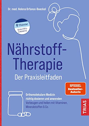 Helena Orfanos-Boeckel - Nährstoff-Therapie - Der Praxisleitfaden: Orthomolekulare Medizin richtig dosieren und anwenden. Vorbeugen und heilen mit Vitaminen, Mineralstoffen & Co. - Preis vom 13.10.2026 11:25:28 h