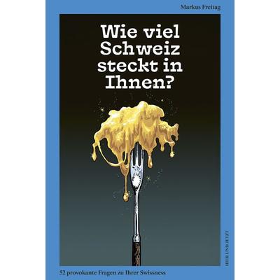 Wie viel Schweiz steckt in Ihnen?, Taschenbuch von Markus Freitag, Hier und Jetzt, 978-3-99505-000-7