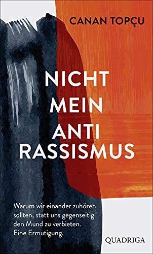 Canan Topçu - Nicht mein Antirassismus: Warum wir einander zuhören sollten, statt uns gegenseitig den Mund zu verbieten. Eine Ermutigung. - Preis vom 09.10.2026 07:28:09 h