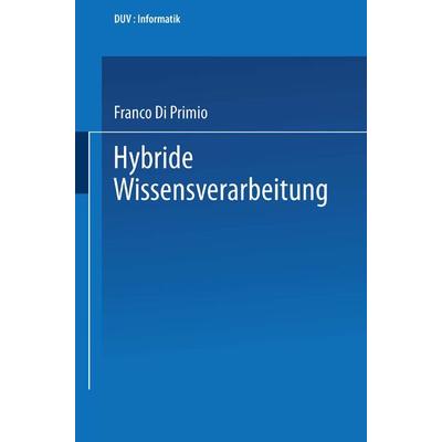 Hybride Wissensverarbeitung, Taschenbuch von Franco Di Primio, Deutscher Universitätsverlag, 978-3-8244-2039-1