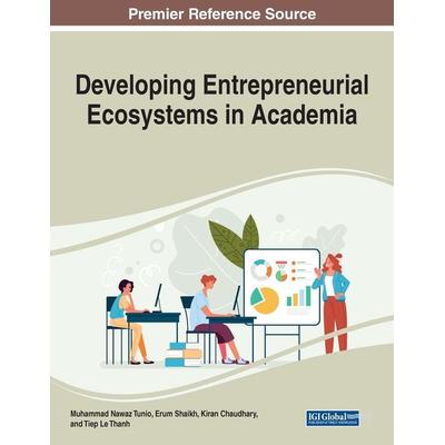 Developing Entrepreneurial Ecosystems in Academia, Taschenbuch von , Information Science Reference, 978-1-79988-506-1