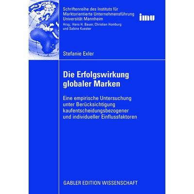 Die Erfolgswirkung globaler Marken, Taschenbuch von Stefanie Exler, Betriebswirtschaftlicher Verlag Gabler, 978-3-8349-1243-5
