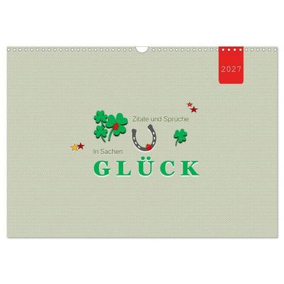 Zitate und Sprüche In Sachen GLÜCK (Wandkalender 2027 DIN A3 quer), CALVENDO Monatskalender