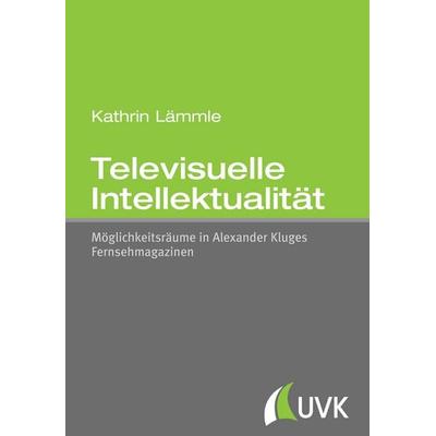 Televisuelle Intellektualität, Taschenbuch von Kathrin Lämmle, Uvk, 978-3-86764-459-4