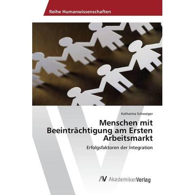Menschen mit Beeinträchtigung am Ersten Arbeitsmarkt, Taschenbuch von Katharina Schwaiger, AV Akademikerverlag, 978-3-639-86912-5
