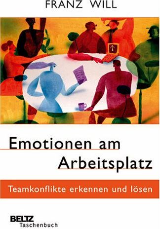 Franz Will - Emotionen am Arbeitsplatz: Teamkonflikte erkennen und lösen (Beltz Taschenbuch) - Preis vom 30.09.2026 09:01:18 h