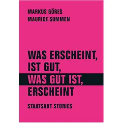 Was erscheint, ist gut, was gut ist, erscheint, Belletristik von Markus Göres, Maurice Summen, Tobias Bamborschke