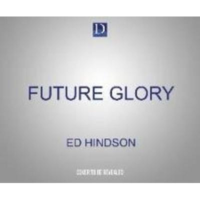 Future Glory: Living in the Hope of the Rapture, Heaven, and Eternity - , CD, 9781666518306