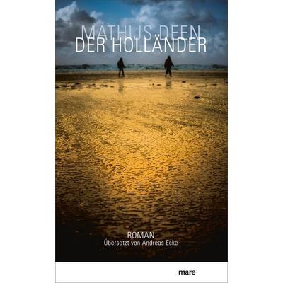 Der Holländer, Gebundene Ausgabe von Mathijs Deen, Mareverlag, 978-3-86648-674-4