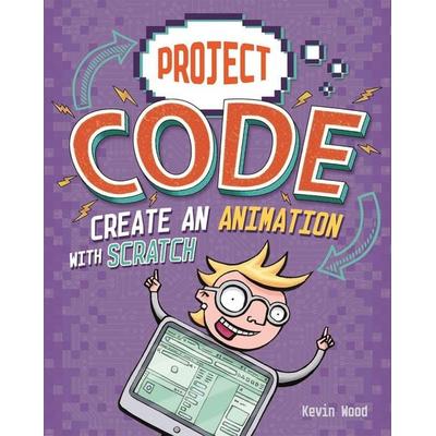 Project Code: Create An Animation with Scratch, Taschenbuch von Kevin Wood, Hachette Children's Book, 978-1-4451-5641-5