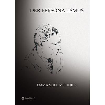 Der Personalismus, Gebundene Ausgabe von Emmanuel Mounier,Sibylle Schulz, Tredition, 978-3-347-36431-8