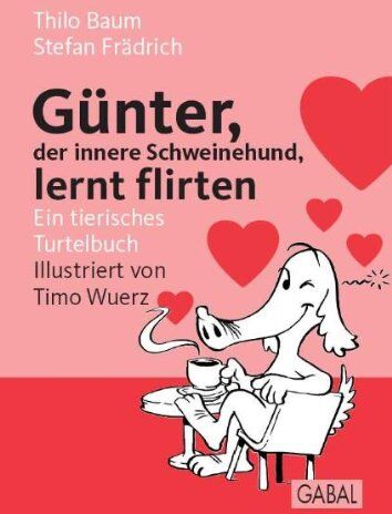 Stefan Frädrich - Günter, der innere Schweinehund, lernt flirten: Ein tierisches Turtelbuch - Preis vom 05.10.2026 03:47:11 h