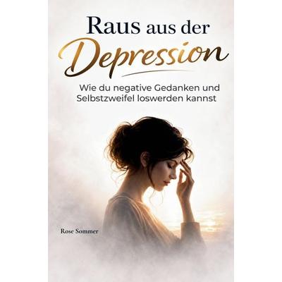Raus aus der Depression, Taschenbuch von Rose Sommer, Bookmundo, 978-94-039-0837-3