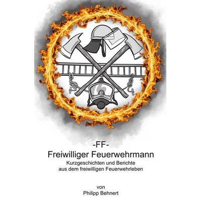 FF Freiwilliger Feuerwehrmann, Taschenbuch von Philipp Behnert, Tolino media, 978-3-8194-7741-6