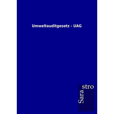 Umweltauditgesetz - UAG, Taschenbuch von , Sarastro, 978-3-86471-767-3