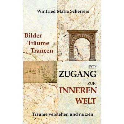 Bilder, Träume, Trancen - Der Zugang zur inneren Welt, Gebundene Ausgabe von Winfried Maria Scherrers, Tredition, 978-3-347-15734-7