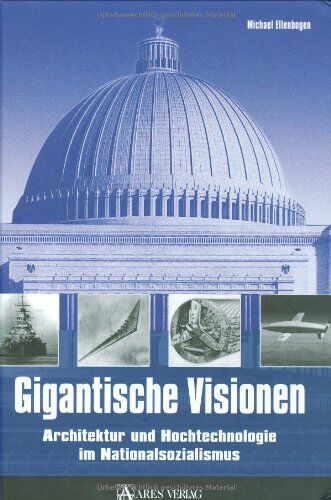 Michael Ellenbogen - Gigantische Visionen: Architektur und Hochtechnologie im Nationalsozialismus - Preis vom 11.10.2026 15:43:13 h