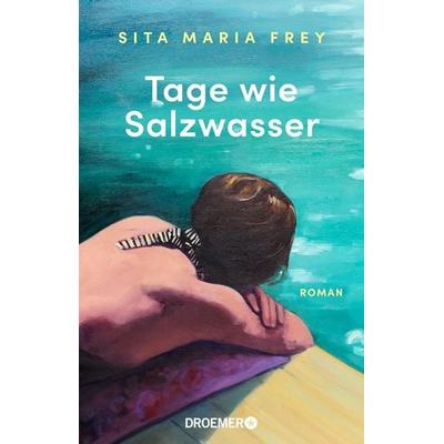 Tage wie Salzwasser, Gebundene Ausgabe von Sita Maria Frey, Droemer Knaur, 978-3-426-56461-5