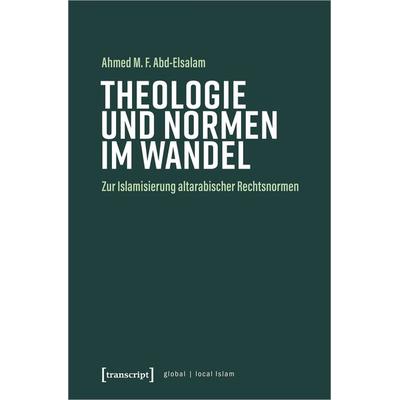 Theologie und Normen im Wandel, Taschenbuch von Ahmed M. F. Abd-Elsalam, Transcript, 978-3-8376-5566-7