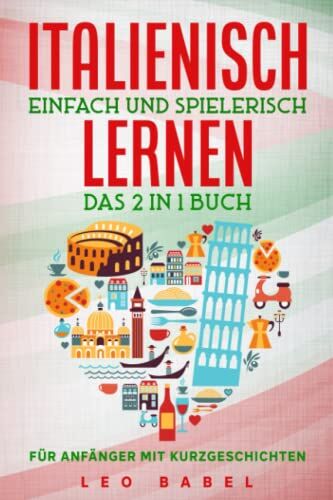 Leo Babel - Italienisch einfach und spielerisch lernen – das 2 in 1 Buch für Anfänger mit 15 zweisprachigen Kurzgeschichten: Dein praxisnaher Sprachführer für den ... Grammatik, Vokabeln und Übungen mit Lösungen - Preis vom 18.10.2026 19:22:15 h