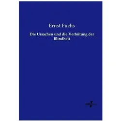 Die Ursachen und die Verhütung der Blindheit, Fachbücher von Ernst Fuchs
