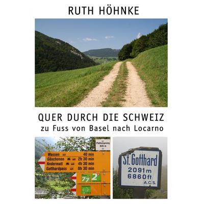 Quer durch die Schweiz - zu Fuss von Basel nach Locarno, Taschenbuch von Ruth Höhnke, BoD – Books on Demand, 978-3-8370-4089-0