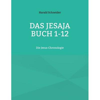 Das Jesaja Buch 1-12, Taschenbuch von Harald Schneider, BoD – Books on Demand, 978-3-7693-2615-4