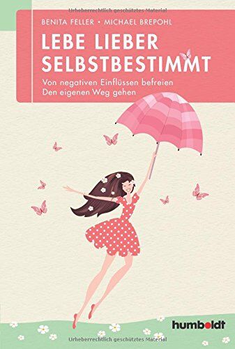 Benita Feller - Lebe lieber selbstbestimmt: Von negativen Einflüssen befreien - den eigenen Weg gehen - Preis vom 09.10.2026 07:28:09 h