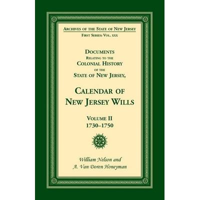 Documents Relating to the Colonial History of the State of New Jersey, Calendar of New Jersey Wills, Volume II, 1730-1750, Taschenbuch von William