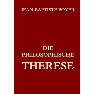 Die philosophische Therese, Taschenbuch von Jean Baptiste Boyer, Jazzybee Verlag, 978-3-8496-8540-9