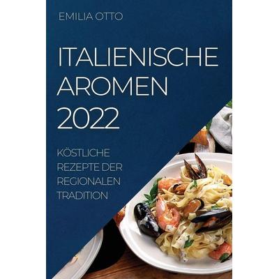 ITALIENISCHE AROMEN 2022, Taschenbuch von Emilia Otto, ¿¿¿¿¿ ¿¿¿¿¿¿¿¿, 978-1-80450-958-6