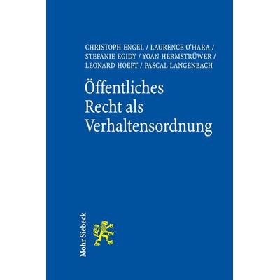 Öffentliches Recht als Verhaltensordnung, Taschenbuch von Christoph Engel,Laurence O'Hara;Stefanie Egidy,Yoan Hermstrüwer,Leonard Hoeft, Mohr Siebeck,