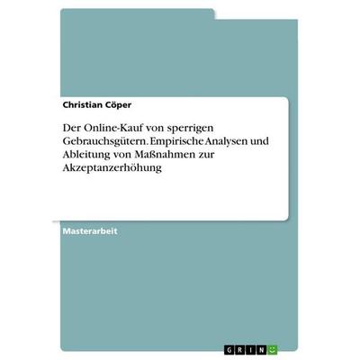 Der Online-Kauf von sperrigen Gebrauchsgütern. Empirische Analysen und Ableitung von Maßnahmen zur Akzeptanzerhöhung, Taschenbuch von Christian Cöper,