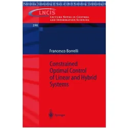 Constrained Optimal Control of Linear and Hybrid Systems, Fachbücher von Francesco Borrelli
