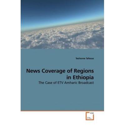 Tafesse, T: News Coverage of Regions in Ethiopia, Taschenbuch von Teshome Tafesse, VDM, 978-3-639-26003-8