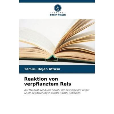 Reaktion von verpflanztem Reis, Taschenbuch von Tamiru Dejen Afrasa, Verlag Unser Wissen, 978-620-5-66655-5
