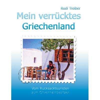 Mein verrücktes Griechenland, Taschenbuch von Rudi Treiber, BoD – Books on Demand, 978-3-7534-7185-3