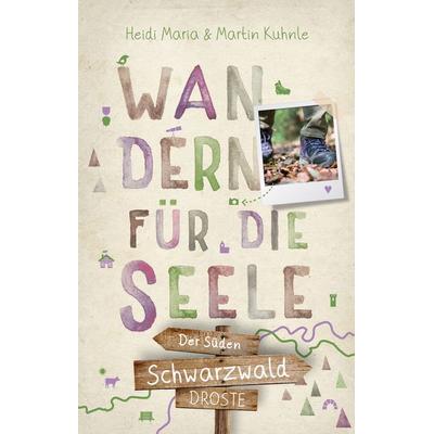 Schwarzwald – Der Süden. Wandern für die Seele, Taschenbuch von Heidi Maria Kuhnle,Martin Kuhnle, Droste Verlag GmbH, 978-3-7700-2594-7