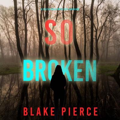 So Broken (A Faith Bold FBI Suspense Thriller—Book Twelve) - Blake Pierce, Audio, 9781094333427