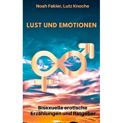 Lust und Emotionen, Taschenbuch von Noah Fakier,Lutz Knoche, BoD – Books on Demand, 978-3-7504-1190-6