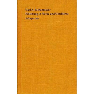 Einleitung in Natur und Geschichte, Gebundene Ausgabe von Carl A. Eschenmayer, Frommann-holzboog, 978-3-7728-2525-5